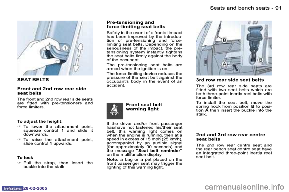 PEUGEOT 807 2005  Owners Manual �9�0 �-
�2�8�-�0�2�-�2�0�0�5
�9�1
�-
�2�8�-�0�2�-�2�0�0�5
�S�E�A�T� �B�E�L�T�S 
�F�r�o�n�t� �a�n�d� �2�n�d� �r�o�w� �r�e�a�r� �s�i�d�e�  
�s�e�a�t� �b�e�l�t�s
�T�h�e� �f�r�o�n�t� �a�n�d� �2�n�d� �r�o�