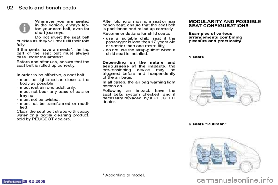 PEUGEOT 807 2005  Owners Manual �9�2 �-
�2�8�-�0�2�-�2�0�0�5
�9�3
�-
�2�8�-�0�2�-�2�0�0�5
�W�h�e�r�e�v�e�r�  �y�o�u�  �a�r�e�  �s�e�a�t�e�d�  
�i�n�  �t�h�e�  �v�e�h�i�c�l�e�,�  �a�l�w�a�y�s�  �f�a�s�-
�t�e�n�  �y�o�u�r�  �s�e�a�t� 