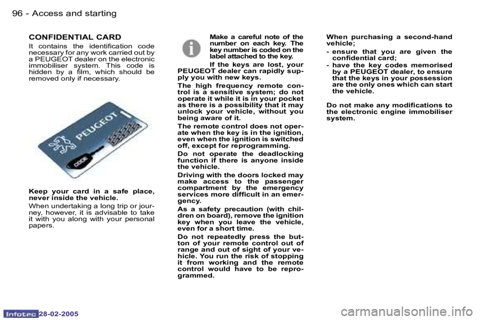 PEUGEOT 807 2005  Owners Manual �9�6 �-
�2�8�-�0�2�-�2�0�0�5
�9�7
�-
�2�8�-�0�2�-�2�0�0�5
�M�a�k�e�  �a�  �c�a�r�e�f�u�l�  �n�o�t�e�  �o�f�  �t�h�e�  
�n�u�m�b�e�r�  �o�n�  �e�a�c�h�  �k�e�y�.�  �T�h�e� 
�k�e�y� �n�u�m�b�e�r� �i�s� 