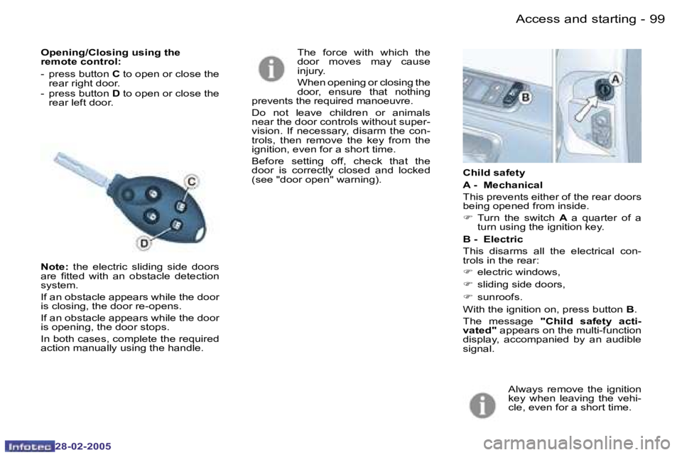 PEUGEOT 807 2005  Owners Manual �9�8 �-
�2�8�-�0�2�-�2�0�0�5
�9�9
�-
�2�8�-�0�2�-�2�0�0�5
�O�p�e�n�i�n�g�/�C�l�o�s�i�n�g� �u�s�i�n�g� �t�h�e�  
�r�e�m�o�t�e� �c�o�n�t�r�o�l�: 
�-�  �p�r�e�s�s� �b�u�t�t�o�n�  �C� �t�o� �o�p�e�n� �o�r