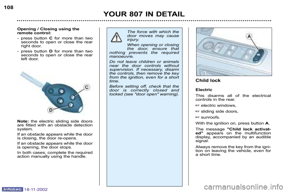 PEUGEOT 807 2002  Owners Manual Opening / Closing using the 
remote control: 
�  press  button C for  more  than  two
seconds  to  open  or  close  the  rear 
right door.
�  press  button  D for  more  than  two
seconds  to  open  o