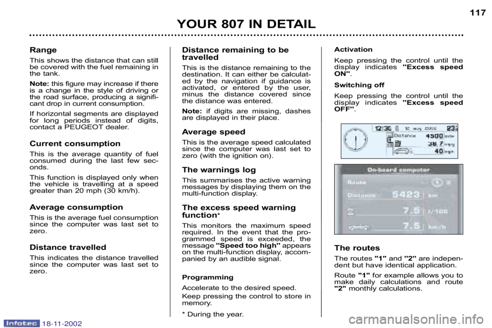 PEUGEOT 807 2002  Owners Manual Distance remaining to be 
travelled 
This is the distance remaining to the 
destination. It can either be calculat�
ed  by  the  navigation  if  guidance  is
activated,  or  entered  by  the  user,
mi