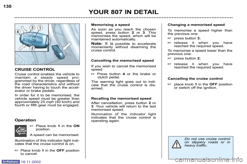 PEUGEOT 807 2002  Owners Manual Changing a memorised speed 
To  memorise  a  speed  higher  than 
the previous one: press button  3;
 release  it  when  you  have 
reached the required speed.
To memorise a speed lower than the
pre