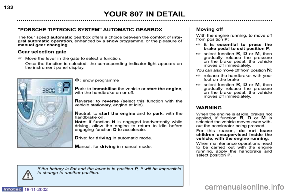 PEUGEOT 807 2002  Owners Manual YOUR 807 IN DETAIL
132
�
�
: snow programme
P ark: to  immobilise the vehicle or  start the engine ,
with the handbrake on or off. 
R everse:  to  reverse(select  this  function  with  the
vehicle sta