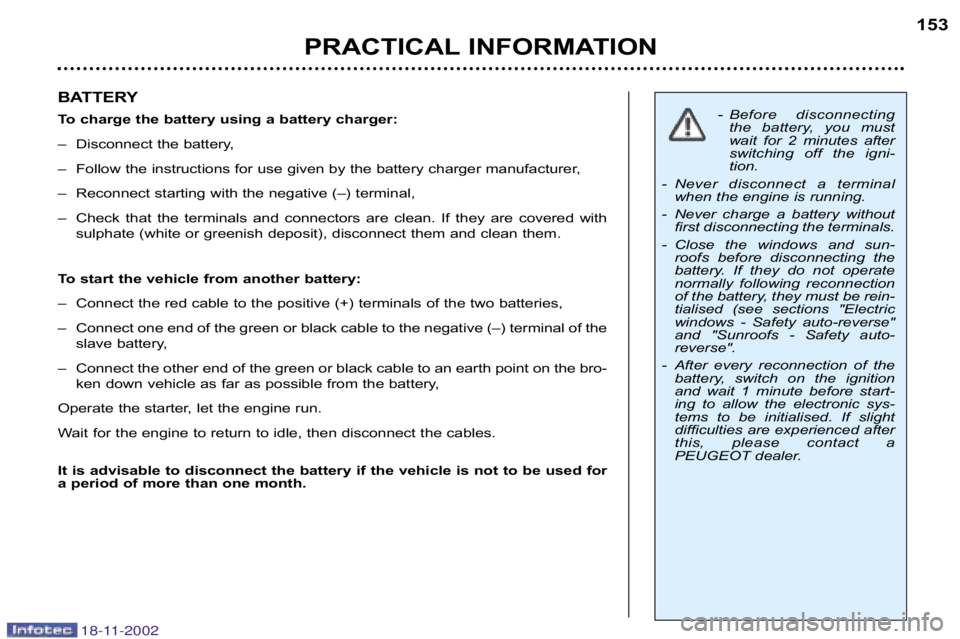 PEUGEOT 807 2002  Owners Manual BATTERY 
To charge the battery using a battery charger:– Disconnect the battery, 
– Follow the instructions for use given by the battery charger man ufacturer,
– Reconnect starting with the nega