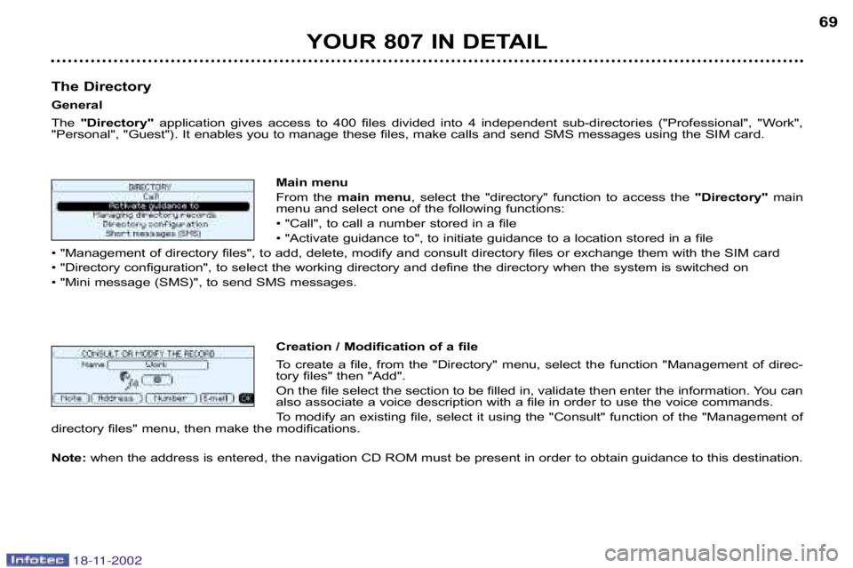 PEUGEOT 807 2002  Owners Manual YOUR 807 IN DETAIL69
The Directory 
General
The  "Directory" application  gives  access  to  400  files  divided  into  4  indepen dent  sub�directories  ("Professional",  "Work",
"Personal", "Guest")