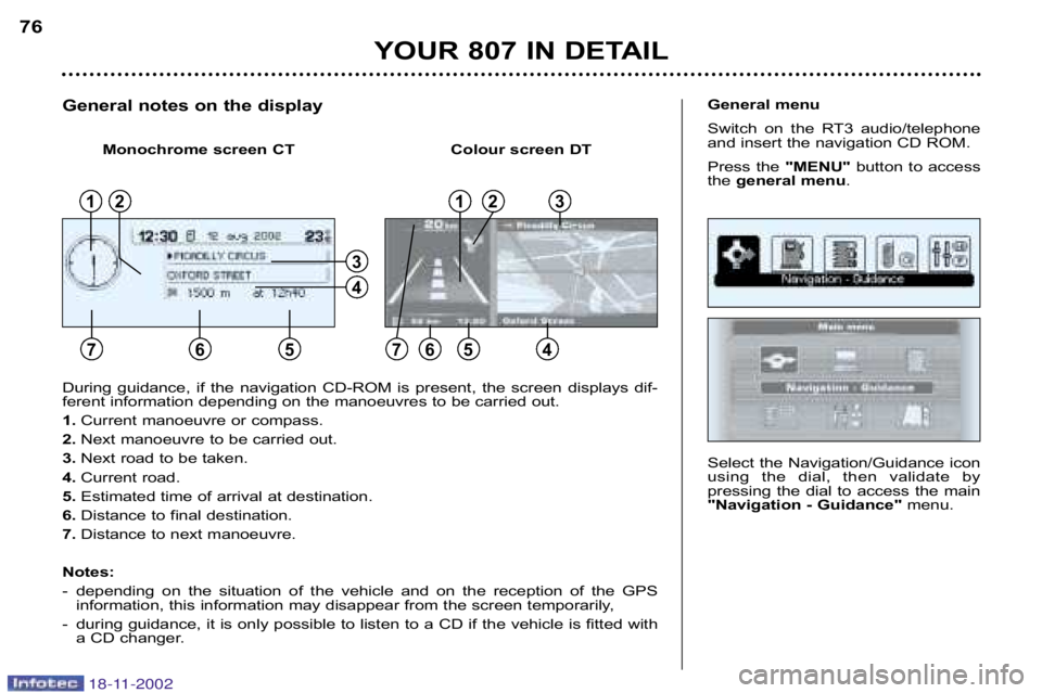 PEUGEOT 807 2002  Owners Manual YOUR 807 IN DETAIL
76
Select the Navigation/Guidance icon 
using  the  dial,  then  validate  by
pressing  the  dial  to  access  the  main
"Navigation � Guidance"menu.
General menu 
Switch  on  the  