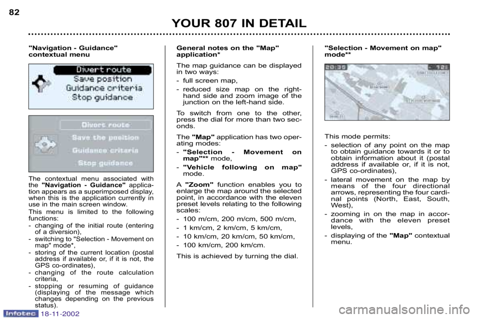 PEUGEOT 807 2002  Owners Manual The  contextual  menu  associated  with 
the "Navigation  �  Guidance" applica�
tion appears as a superimposed display,
when  this  is  the  application  currently  in
use in the main screen window. 
