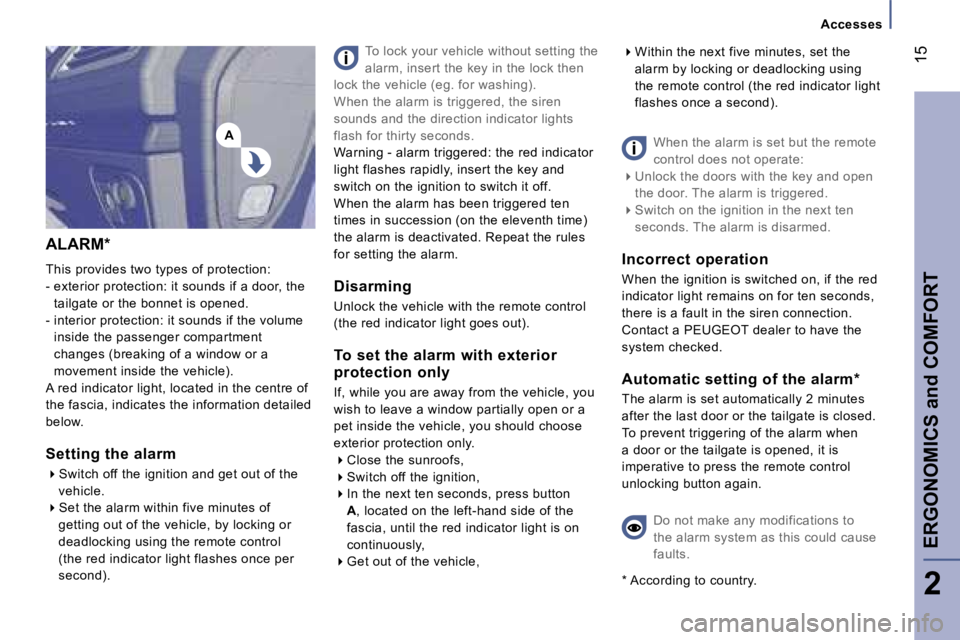 PEUGEOT 807 2007  Owners Manual �A
�A�c�c�e�s�s�e�s
�1�5
�E�R�G�O�N�O�M�I�C�S� �a�n�d� �C�O�M�F�O�R�T
�2
�A�L�A�R�M�*
�T�h�i�s� �p�r�o�v�i�d�e�s� �t�w�o� �t�y�p�e�s� �o�f� �p�r�o�t�e�c�t�i�o�n�:
�-� �e�x�t�e�r�i�o�r� �p�r�o�t�e�c�t�