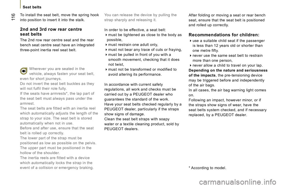 PEUGEOT 807 2007  Owners Manual �S�e�a�t� �b�e�l�t�s
�Y�o�u� �c�a�n� �r�e�l�e�a�s�e� �t�h�e� �d�e�v�i�c�e� �b�y� �p�u�l�l�i�n�g� �t�h�e�  
�s�t�r�a�p� �s�h�a�r�p�l�y� �a�n�d� �r�e�l�e�a�s�i�n�g� �i�t�.
�I�n� �o�r�d�e�r� �t�o� �b�e� 