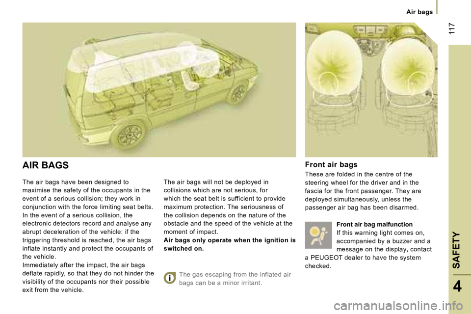 PEUGEOT 807 2007  Owners Manual �A�i�r� �b�a�g�s
�T�h�e� �a�i�r� �b�a�g�s� �h�a�v�e� �b�e�e�n� �d�e�s�i�g�n�e�d� �t�o� 
�m�a�x�i�m�i�s�e� �t�h�e� �s�a�f�e�t�y� �o�f� �t�h�e� �o�c�c�u�p�a�n�t�s� �i�n� �t�h�e� 
�e�v�e�n�t� �o�f� �a� �