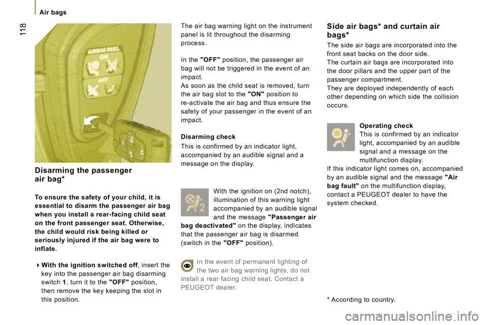 PEUGEOT 807 2007  Owners Manual �T�h�e� �a�i�r� �b�a�g� �w�a�r�n�i�n�g� �l�i�g�h�t� �o�n� �t�h�e� �i�n�s�t�r�u�m�e�n�t� 
�p�a�n�e�l� �i�s� �l�i�t� �t�h�r�o�u�g�h�o�u�t� �t�h�e� �d�i�s�a�r�m�i�n�g� 
�p�r�o�c�e�s�s�.
�I�n� �t�h�e� �&#