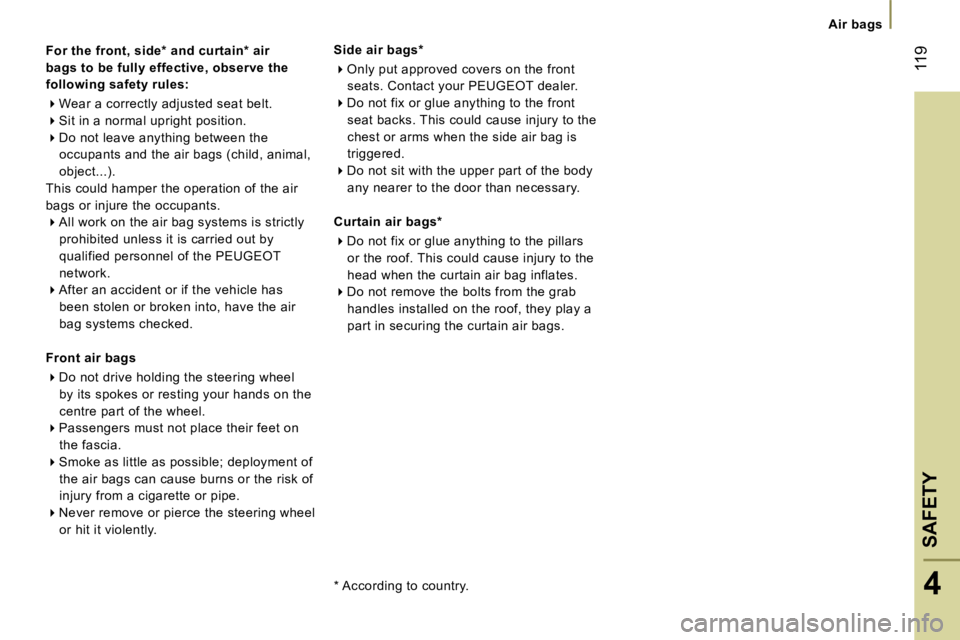 PEUGEOT 807 2007  Owners Manual �F�o�r� �t�h�e� �f�r�o�n�t�,� �s�i�d�e�*� �a�n�d� �c�u�r�t�a�i�n�*� �a�i�r� 
�b�a�g�s� �t�o� �b�e� �f�u�l�l�y� �e�f�f�e�c�t�i�v�e�,� �o�b�s�e�r�v�e� �t�h�e� 
�f�o�l�l�o�w�i�n�g� �s�a�f�e�t�y� �r�u�l�e