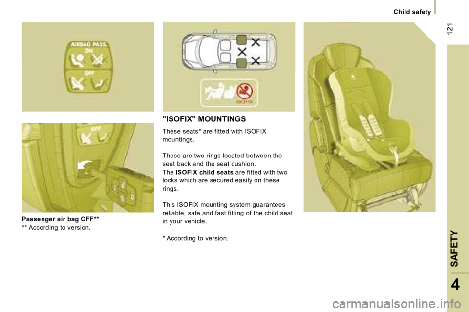 PEUGEOT 807 2007  Owners Manual �C�h�i�l�d� �s�a�f�e�t�y
�P�a�s�s�e�n�g�e�r� �a�i�r� �b�a�g� �O�F�F�*�*
�*�*� �A�c�c�o�r�d�i�n�g� �t�o� �v�e�r�s�i�o�n�.
�"�I�S�O�F�I�X�"� �M�O�U�N�T�I�N�G�S� 
�T�h�e�s�e� �s�e�a�t�s�*� �a�r�e