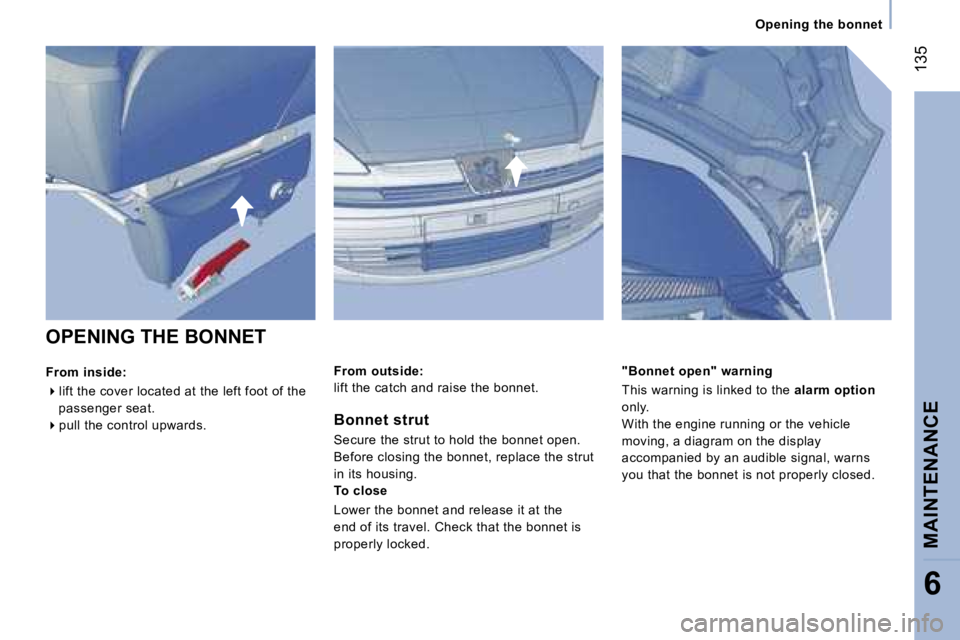 PEUGEOT 807 2007  Owners Manual �O�p�e�n�i�n�g� �t�h�e� �b�o�n�n�e�t
�O�P�E�N�I�N�G� �T�H�E� �B�O�N�N�E�T
�F�r�o�m� �i�n�s�i�d�e�:
��l�i�f�t� �t�h�e� �c�o�v�e�r� �l�o�c�a�t�e�d� �a�t� �t�h�e� �l�e�f�t� �f�o�o�t� �o�f� �t�h�e� 
�p