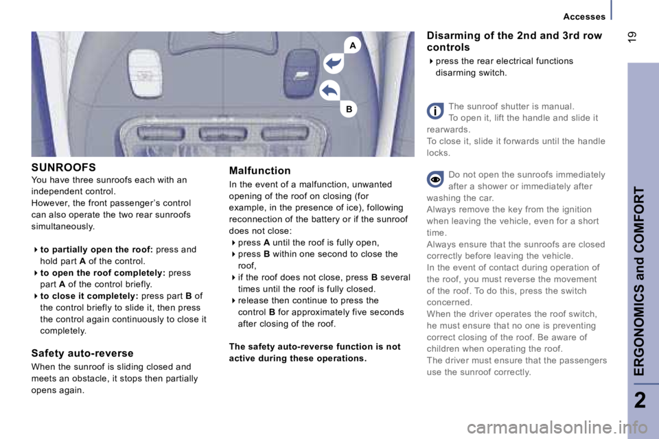 PEUGEOT 807 2007  Owners Manual �B
�A
�A�c�c�e�s�s�e�s
�E�R�G�O�N�O�M�I�C�S� �a�n�d� �C�O�M�F�O�R�T
�1�9
�S�U�N�R�O�O�F�S
�Y�o�u� �h�a�v�e� �t�h�r�e�e� �s�u�n�r�o�o�f�s� �e�a�c�h� �w�i�t�h� �a�n� 
�i�n�d�e�p�e�n�d�e�n�t� �c�o�n�t�r�