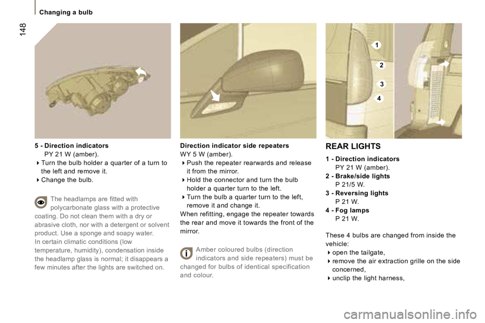 PEUGEOT 807 2007  Owners Manual �1
�2
�3
�4
�C�h�a�n�g�i�n�g� �a� �b�u�l�b
�1�4�8
�R�E�A�R� �L�I�G�H�T�S
�1� �-� �D�i�r�e�c�t�i�o�n� �i�n�d�i�c�a�t�o�r�s
�  �P�Y� �2�1� �W� �(�a�m�b�e�r�)�.
�2� �-� �B�r�a�k�e�/�s�i�d�e� �l�i�g�h�t�s
