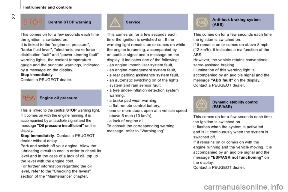 PEUGEOT 807 2007  Owners Manual �I�n�s�t�r�u�m�e�n�t�s� �a�n�d� �c�o�n�t�r�o�l�s
�T�h�i�s� �c�o�m�e�s� �o�n� �f�o�r� �a� �f�e�w� �s�e�c�o�n�d�s� �e�a�c�h� 
�t�i�m�e� �t�h�e� �i�g�n�i�t�i�o�n� �i�s� �s�w�i�t�c�h�e�d� �o�n�.� �I�f� �t