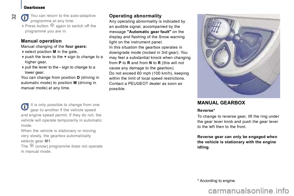 PEUGEOT 807 2007  Owners Manual �I�t� �i�s� �o�n�l�y� �p�o�s�s�i�b�l�e� �t�o� �c�h�a�n�g�e� �f�r�o�m� �o�n�e�  
�g�e�a�r� �t�o� �a�n�o�t�h�e�r� �i�f� �t�h�e� �v�e�h�i�c�l�e� �s�p�e�e�d� 
�a�n�d� �e�n�g�i�n�e� �s�p�e�e�d� �p�e�r�m�i�