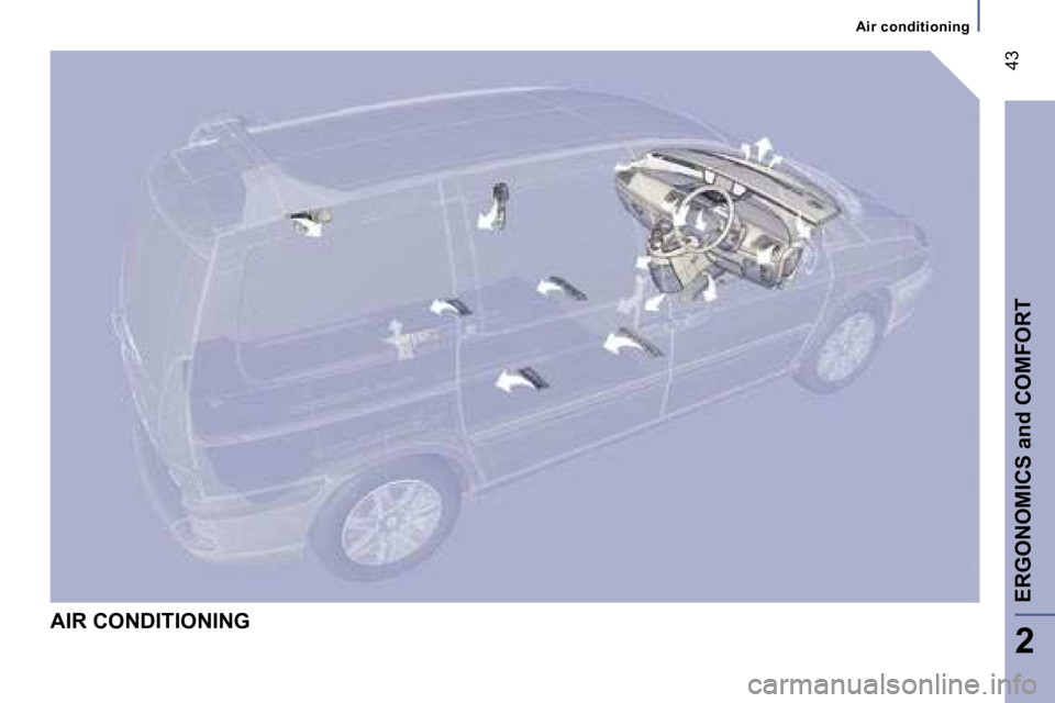 PEUGEOT 807 2007  Owners Manual �A�i�r� �c�o�n�d�i�t�i�o�n�i�n�g
�E�R�G�O�N�O�M�I�C�S� �a�n�d� �C�O�M�F�O�R�T
�2
�4�3
�A�I�R� �C�O�N�D�I�T�I�O�N�I�N�G  