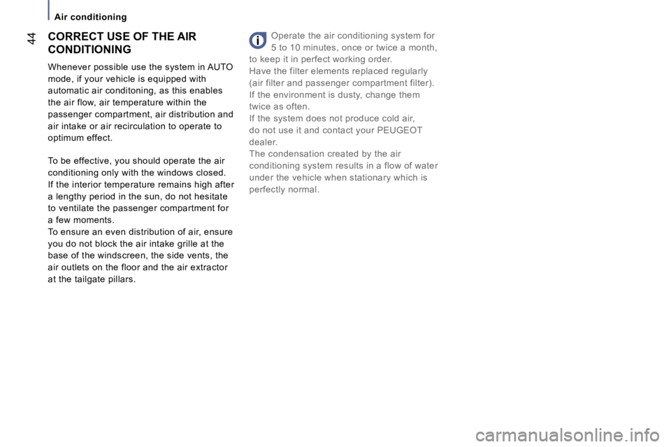 PEUGEOT 807 2007  Owners Manual �A�i�r� �c�o�n�d�i�t�i�o�n�i�n�g
�4�4�O�p�e�r�a�t�e� �t�h�e� �a�i�r� �c�o�n�d�i�t�i�o�n�i�n�g� �s�y�s�t�e�m� �f�o�r�  
�5� �t�o� �1�0� �m�i�n�u�t�e�s�,� �o�n�c�e� �o�r� �t�w�i�c�e� �a� �m�o�n�t�h�,� 
