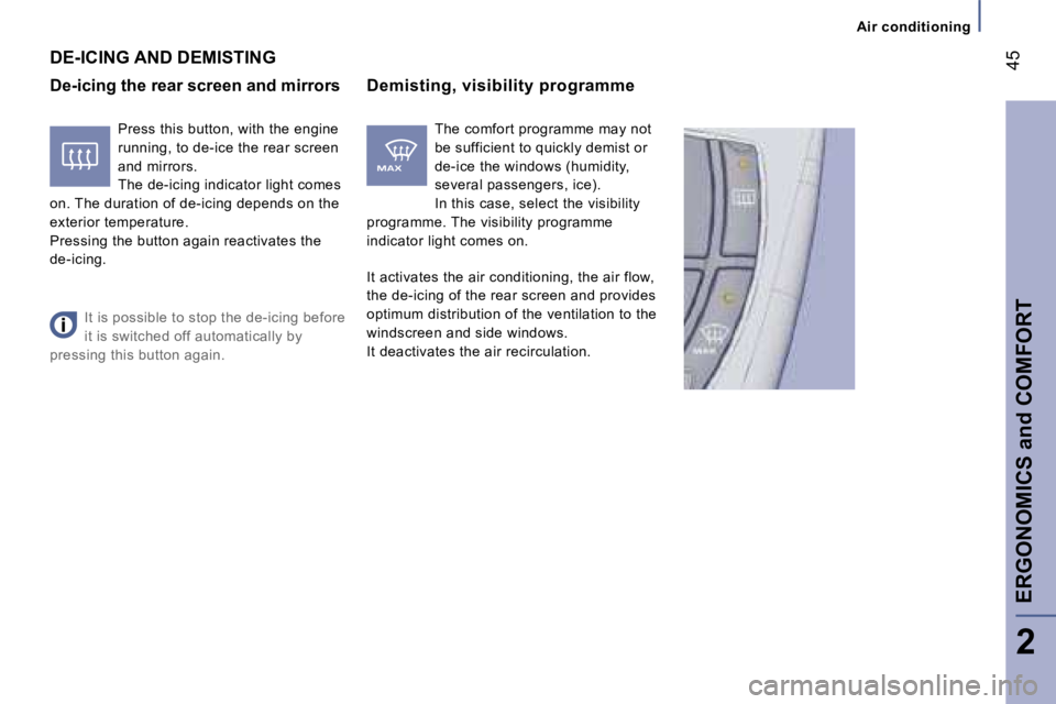 PEUGEOT 807 2007  Owners Manual �A�i�r� �c�o�n�d�i�t�i�o�n�i�n�g
�4�5
�E�R�G�O�N�O�M�I�C�S� �a�n�d� �C�O�M�F�O�R�T
�2
�D�e�-�i�c�i�n�g� �t�h�e� �r�e�a�r� �s�c�r�e�e�n� �a�n�d� �m�i�r�r�o�r�s�D�e�m�i�s�t�i�n�g�,� �v�i�s�i�b�i�l�i�t�y