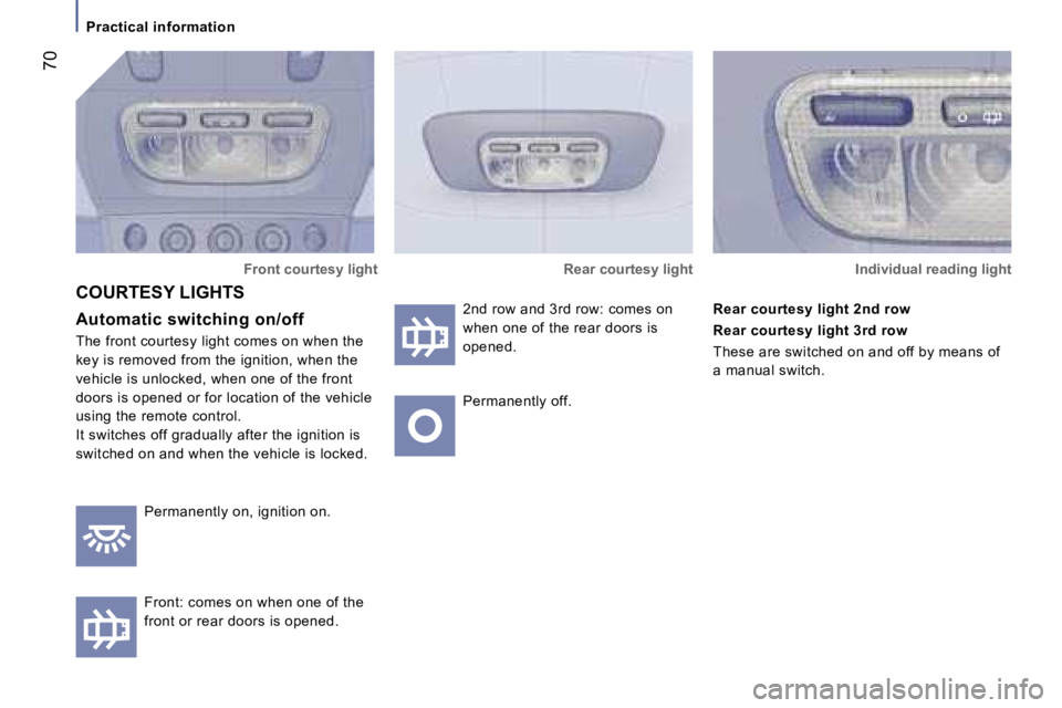 PEUGEOT 807 2007  Owners Manual �P�r�a�c�t�i�c�a�l� �i�n�f�o�r�m�a�t�i�o�n
�7�0
�F�r�o�n�t� �c�o�u�r�t�e�s�y� �l�i�g�h�t
�A�u�t�o�m�a�t�i�c� �s�w�i�t�c�h�i�n�g� �o�n�/�o�f�f
�T�h�e� �f�r�o�n�t� �c�o�u�r�t�e�s�y� �l�i�g�h�t� �c�o�m�e