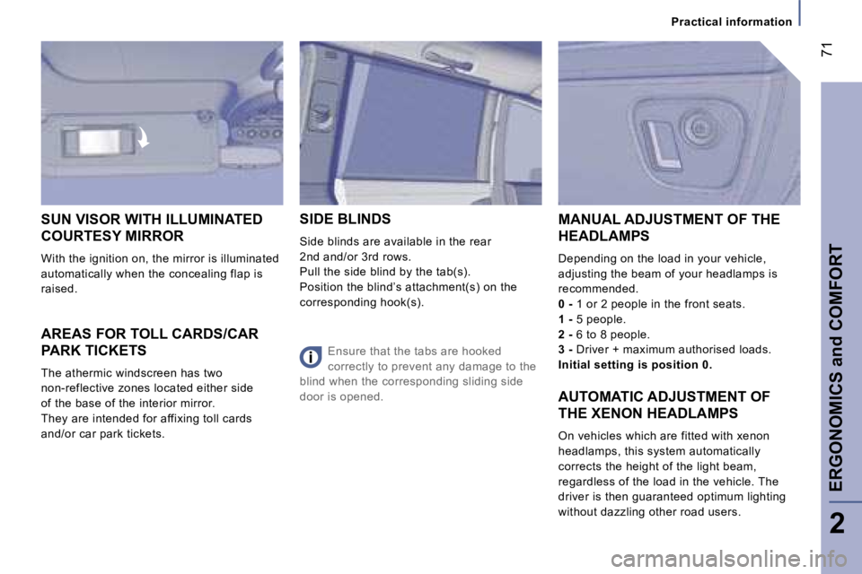 PEUGEOT 807 2007  Owners Manual �P�r�a�c�t�i�c�a�l� �i�n�f�o�r�m�a�t�i�o�n
�A�R�E�A�S� �F�O�R� �T�O�L�L� �C�A�R�D�S�/�C�A�R� 
�P�A�R�K� �T�I�C�K�E�T�S
�T�h�e� �a�t�h�e�r�m�i�c� �w�i�n�d�s�c�r�e�e�n� �h�a�s� �t�w�o
�n�o�n�-�r�e�f�l�e