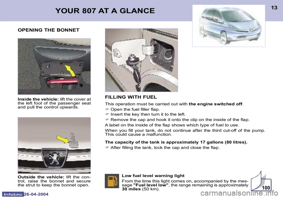PEUGEOT 807 2004  Owners Manual �1�0�0
�1�2
�2�6�-�0�4�-�2�0�0�4
�1�3
�2�6�-�0�4�-�2�0�0�4
�I�n�s�i�d�e� �t�h�e� �v�e�h�i�c�l�e�:� �l�i�f�t� �t�h�e� �c�o�v�e�r� �a�t� 
�t�h�e�  �l�e�f�t�  �f�o�o�t�  �o�f�  �t�h�e�  �p�a�s�s�e�n�g�e�