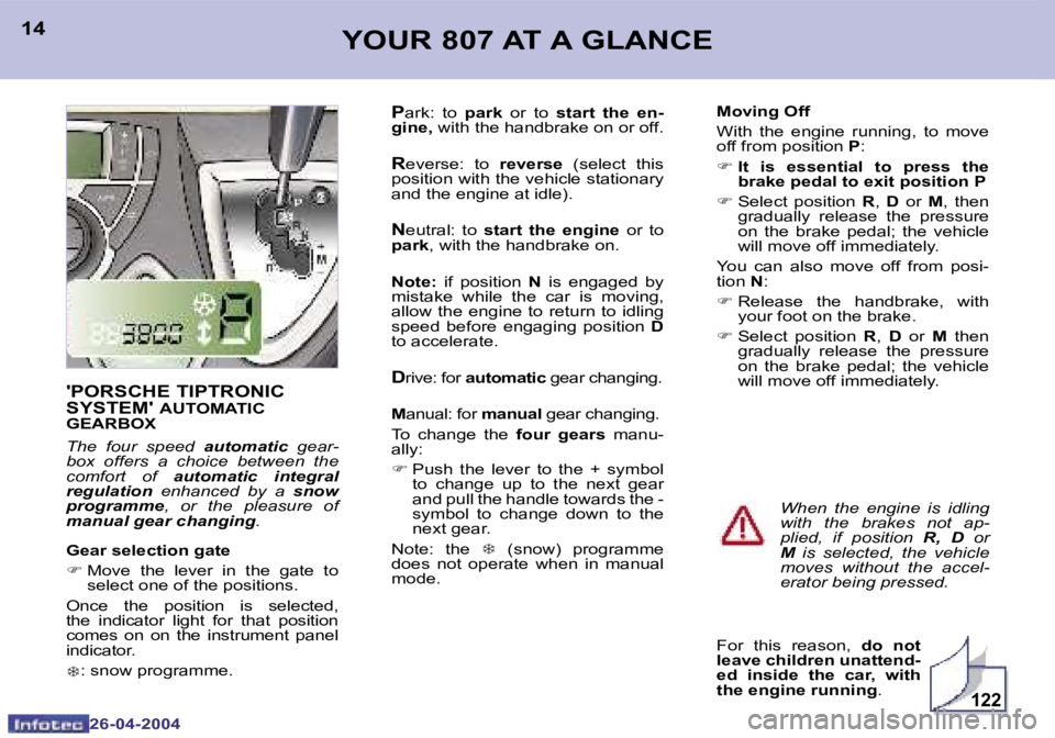 PEUGEOT 807 2004  Owners Manual �1�2�2
�1�4
�2�6�-�0�4�-�2�0�0�4
�1�5
�2�6�-�0�4�-�2�0�0�4
�Y�O�U�R� �8�0�7� �A�T� �A� �G�L�A�N�C�E
�'�P�O�R�S�C�H�E� �T�I�P�T�R�O�N�I�C�  
�S�Y�S�T�E�M�'� 
�A�U�T�O�M�A�T�I�C� 
�G�E�A�R�B�O�X