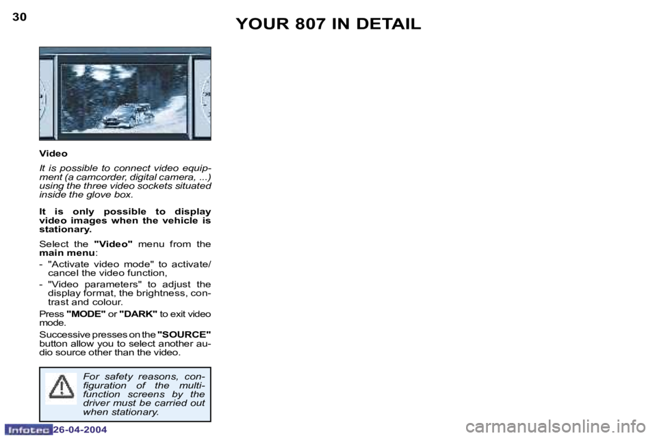 PEUGEOT 807 2004  Owners Manual �3�0
�2�6�-�0�4�-�2�0�0�4
�3�1
�2�6�-�0�4�-�2�0�0�4
�Y�O�U�R� �8�0�7� �I�N� �D�E�T�A�I�L
�V�i�d�e�o 
�I�t�  �i�s�  �p�o�s�s�i�b�l�e�  �t�o�  �c�o�n�n�e�c�t�  �v�i�d�e�o�  �e�q�u�i�p�- 
�m�e�n�t� �(�a�