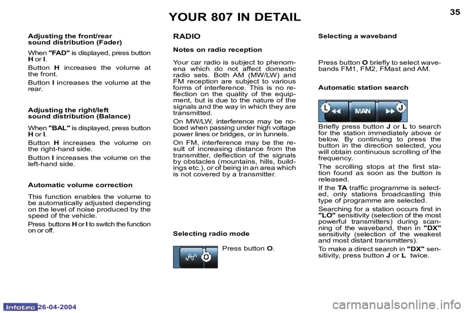 PEUGEOT 807 2004  Owners Manual �3�4
�2�6�-�0�4�-�2�0�0�4
�3�5
�2�6�-�0�4�-�2�0�0�4
�Y�O�U�R� �8�0�7� �I�N� �D�E�T�A�I�L
�A�d�j�u�s�t�i�n�g� �t�h�e� �f�r�o�n�t�/�r�e�a�r 
�s�o�u�n�d� �d�i�s�t�r�i�b�u�t�i�o�n� �(�F�a�d�e�r�) 
�W�h�e�
