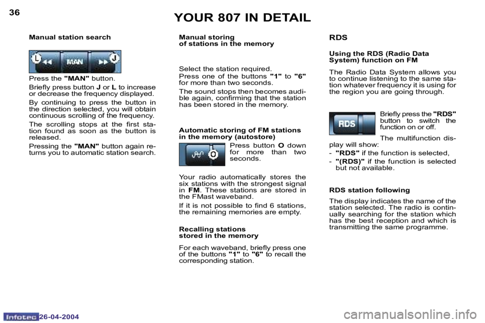 PEUGEOT 807 2004  Owners Manual �3�6
�2�6�-�0�4�-�2�0�0�4
�3�7
�2�6�-�0�4�-�2�0�0�4
�Y�O�U�R� �8�0�7� �I�N� �D�E�T�A�I�L
�P�r�e�s�s� �t�h�e� �"�M�A�N�"� �b�u�t�t�o�n�.
�B�r�i�e�l�y� �p�r�e�s�s� �b�u�t�t�o�n�  �J� �o�r�  �L� 