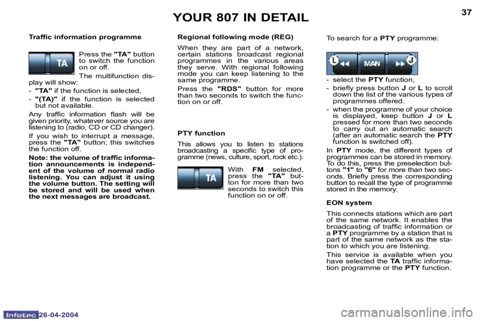 PEUGEOT 807 2004  Owners Manual �3�6
�2�6�-�0�4�-�2�0�0�4
�3�7
�2�6�-�0�4�-�2�0�0�4
�Y�O�U�R� �8�0�7� �I�N� �D�E�T�A�I�L
�P�r�e�s�s� �t�h�e� �"�T�A�"� �b�u�t�t�o�n� 
�t�o�  �s�w�i�t�c�h�  �t�h�e�  �f�u�n�c�t�i�o�n�  
�o�n� �