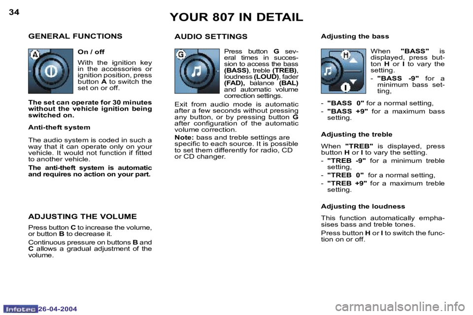 PEUGEOT 807 2004  Owners Manual �3�4
�2�6�-�0�4�-�2�0�0�4
�3�5
�2�6�-�0�4�-�2�0�0�4
�Y�O�U�R� �8�0�7� �I�N� �D�E�T�A�I�L
�G�E�N�E�R�A�L� �F�U�N�C�T�I�O�N�S
�O�n� �/� �o�f�f 
�W�i�t�h�  �t�h�e�  �i�g�n�i�t�i�o�n�  �k�e�y�  
�i�n�  �t