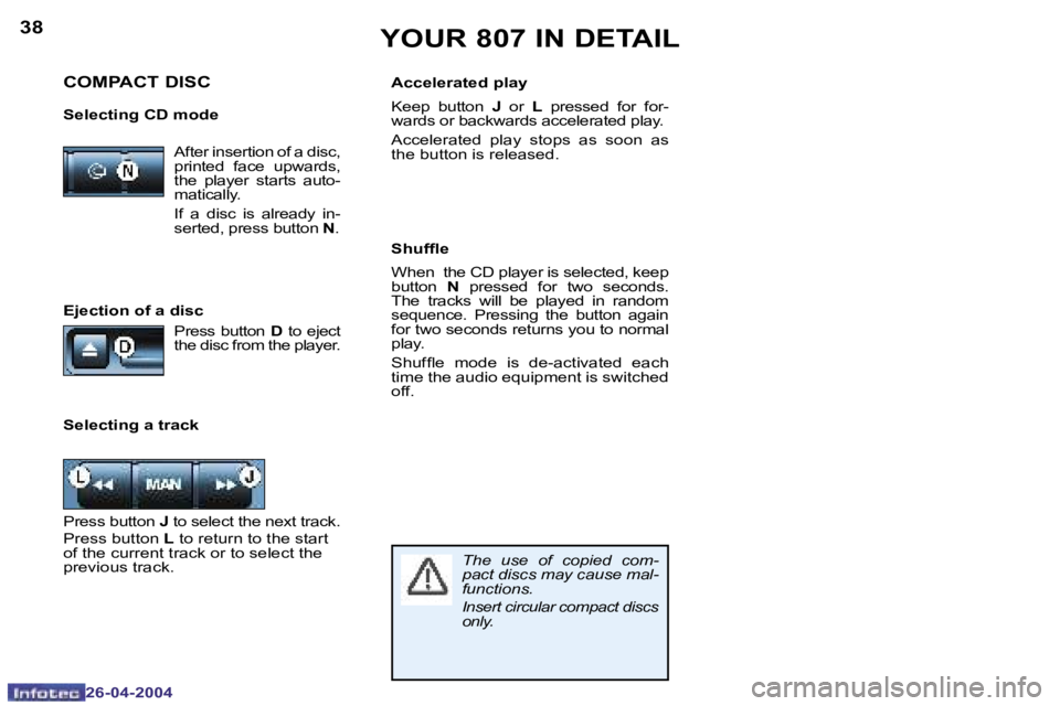 PEUGEOT 807 2004  Owners Manual �3�8
�2�6�-�0�4�-�2�0�0�4
�3�9
�2�6�-�0�4�-�2�0�0�4
�A�f�t�e�r� �i�n�s�e�r�t�i�o�n� �o�f� �a� �d�i�s�c�,�  
�p�r�i�n�t�e�d�  �f�a�c�e�  �u�p�w�a�r�d�s�,� 
�t�h�e�  �p�l�a�y�e�r�  �s�t�a�r�t�s�  �a�u�t