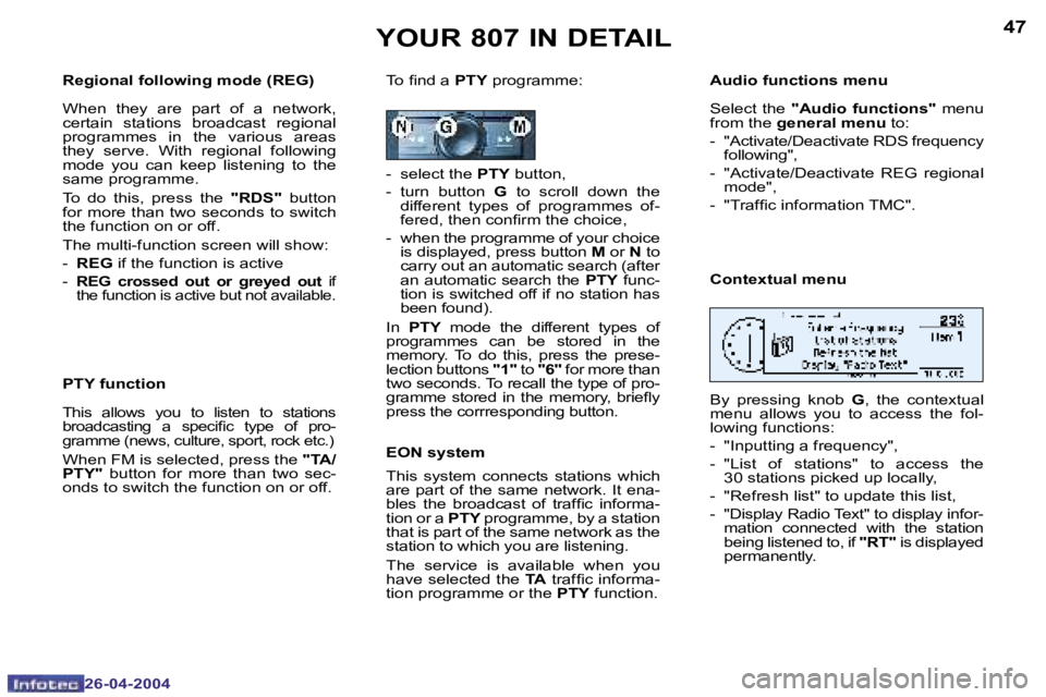 PEUGEOT 807 2004  Owners Manual �4�6
�2�6�-�0�4�-�2�0�0�4
�4�7
�2�6�-�0�4�-�2�0�0�4
�Y�O�U�R� �8�0�7� �I�N� �D�E�T�A�I�L
�R�e�g�i�o�n�a�l� �f�o�l�l�o�w�i�n�g� �m�o�d�e� �(�R�E�G�) 
�W�h�e�n�  �t�h�e�y�  �a�r�e�  �p�a�r�t�  �o�f�  �a