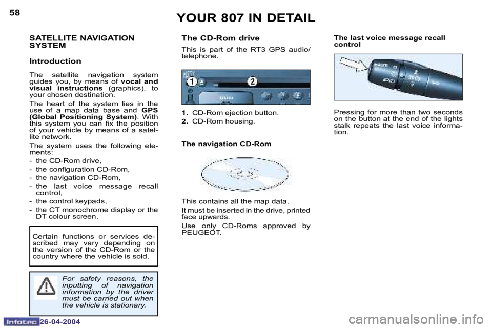 PEUGEOT 807 2004  Owners Manual �5�8
�2�6�-�0�4�-�2�0�0�4
�5�9
�2�6�-�0�4�-�2�0�0�4
�Y�O�U�R� �8�0�7� �I�N� �D�E�T�A�I�L
�S�A�T�E�L�L�I�T�E� �N�A�V�I�G�A�T�I�O�N�  
�S�Y�S�T�E�M 
�I�n�t�r�o�d�u�c�t�i�o�n
�T�h�e�  �s�a�t�e�l�l�i�t�e�