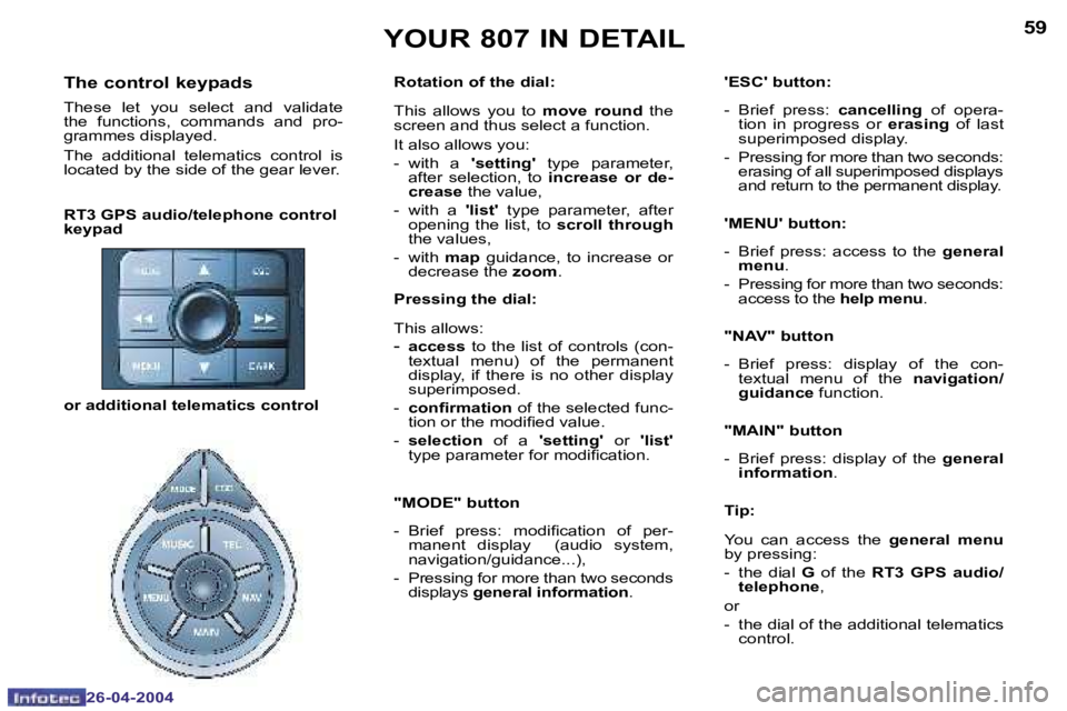 PEUGEOT 807 2004  Owners Manual �5�8
�2�6�-�0�4�-�2�0�0�4
�5�9
�2�6�-�0�4�-�2�0�0�4
�Y�O�U�R� �8�0�7� �I�N� �D�E�T�A�I�L
�R�T�3� �G�P�S� �a�u�d�i�o�/�t�e�l�e�p�h�o�n�e� �c�o�n�t�r�o�l�  
�k�e�y�p�a�d
�T�h�e� �c�o�n�t�r�o�l� �k�e�y�p