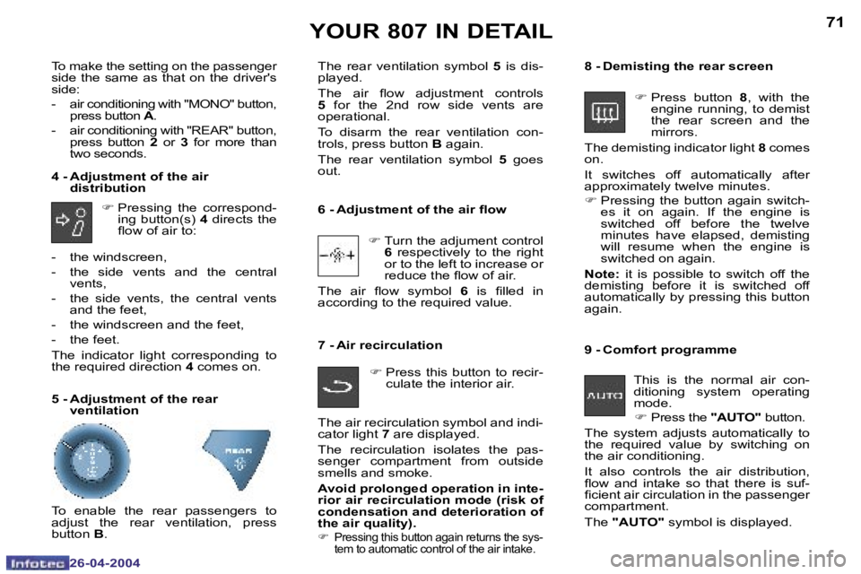 PEUGEOT 807 2004  Owners Manual �7�0
�2�6�-�0�4�-�2�0�0�4
�7�1
�2�6�-�0�4�-�2�0�0�4
�Y�O�U�R� �8�0�7� �I�N� �D�E�T�A�I�L
�F� �T�u�r�n� �t�h�e� �a�d�j�u�m�e�n�t� �c�o�n�t�r�o�l� 
�6 �  �r�e�s�p�e�c�t�i�v�e�l�y�  �t�o�  �t�h�e�  �r�i�