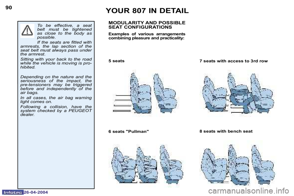 PEUGEOT 807 2004  Owners Manual �9�0
�2�6�-�0�4�-�2�0�0�4
�9�1
�2�6�-�0�4�-�2�0�0�4
�T�o�  �b�e�  �e�f�f�e�c�t�i�v�e�,�  �a�  �s�e�a�t�  
�b�e�l�t�  �m�u�s�t�  �b�e�  �t�i�g�h�t�e�n�e�d� 
�a�s�  �c�l�o�s�e�  �t�o�  �t�h�e�  �b�o�d�y