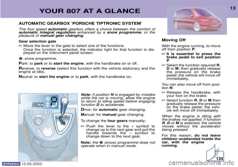 PEUGEOT 807 2003 Owners Manual
<5
3F:
5
5 <: The four speed automaticgearbox offers a choice between the comfort of
automatic integral regulation enhanced by a snow programme , or the
pleas PEUGEOT 807 2003 Owners Manual
<5
3F:
5
5 <: The four speed automaticgearbox offers a choice between the comfort of
automatic integral regulation enhanced by a snow programme , or the
pleas