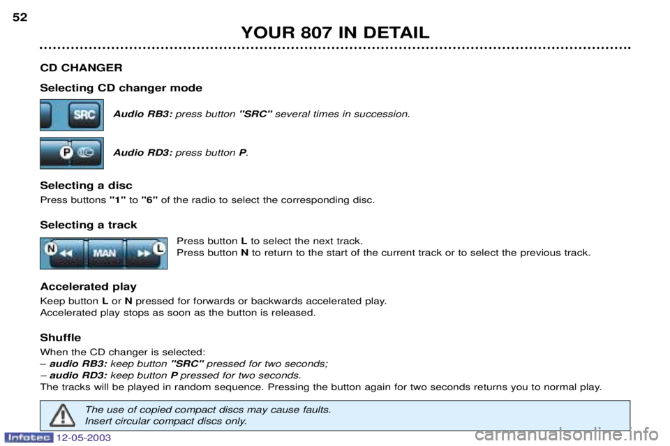 PEUGEOT 807 2003  Owners Manual 
	

	
86
<
; 
- %((Audio RB3:press button  "SRC" several times in succession.
Audio RD3: press button  P.
- %(% 
*
! +4++9+ 