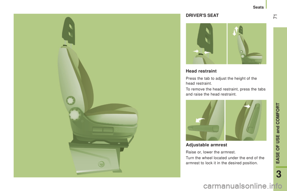 PEUGEOT BOXER 2015  Owners Manual  71drIVEr'S SEAt
Head restraint
Press the tab to adjust the height of the 
head restraint.
to remove the head restraint, press the tabs 
and raise the head restraint.
Adjustable armrest
Raise or, 