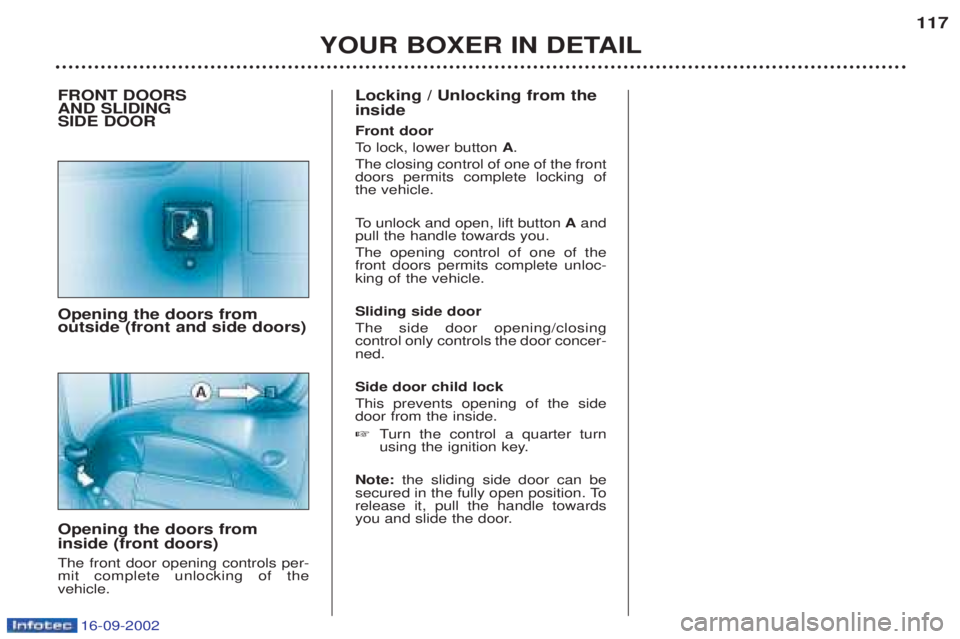PEUGEOT BOXER 2002  Owners Manual 16-09-2002
YOUR BOXER IN DETAIL117
FRONT DOORS  AND SLIDING SIDE DOOR Opening the doors from outside (front and side doors) Opening the doors from inside (front doors) The front door opening controls 