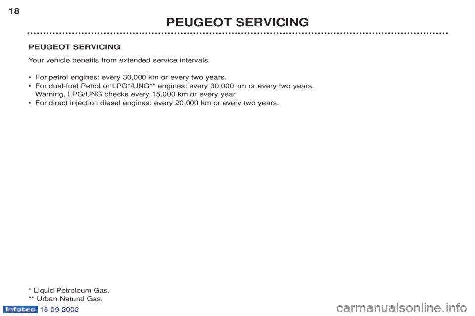 PEUGEOT BOXER 2002  Owners Manual 16-09-2002
PEUGEOT SERVICING Your vehicle benefits from extended service intervals.
¥ For petrol engines: every 30,000 km or every two years. 
¥ For dual-fuel Petrol or LPG*/UNG** engines: every 30,