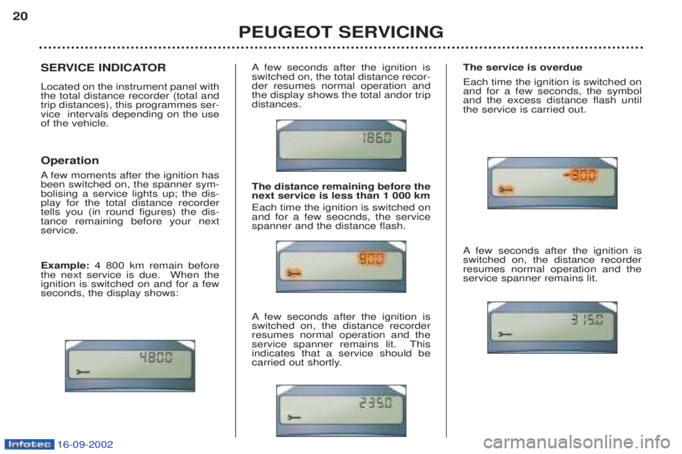 PEUGEOT BOXER 2002 Owners Manual 16-09-2002
SERVICE INDICATOR Located on the instrument panel with the total distance recorder (total andtrip distances), this programmes ser-vice intervals depending on the useof the vehicle. Operati PEUGEOT BOXER 2002 Owners Manual 16-09-2002
SERVICE INDICATOR Located on the instrument panel with the total distance recorder (total andtrip distances), this programmes ser-vice intervals depending on the useof the vehicle. Operati