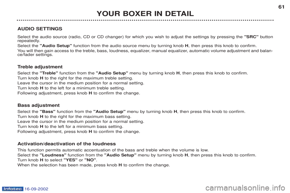 PEUGEOT BOXER 2002  Owners Manual 16-09-2002
YOUR BOXER IN DETAIL61
AUDIO SETTINGS Select the audio source (radio, CD or CD changer) for which you wish to adjust the settings by pressing the  "SRC"button
repeatedly. Select the  "Audio