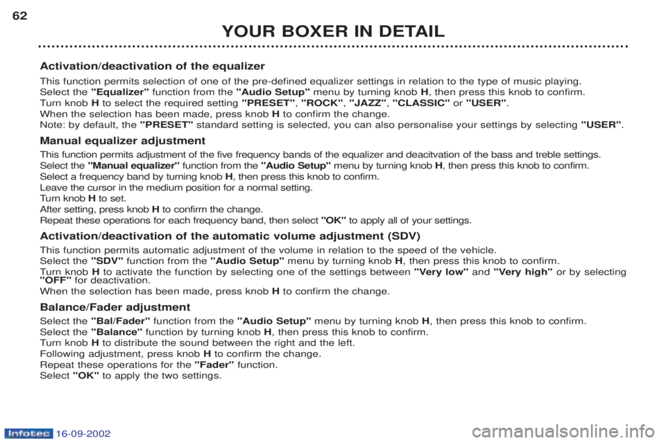 PEUGEOT BOXER 2002  Owners Manual 16-09-2002
YOUR BOXER IN DETAIL
62
Activation/deactivation of the equalizer This function permits selection of one of the pre-defined equalizer settings in relation to the type of music playing. Selec