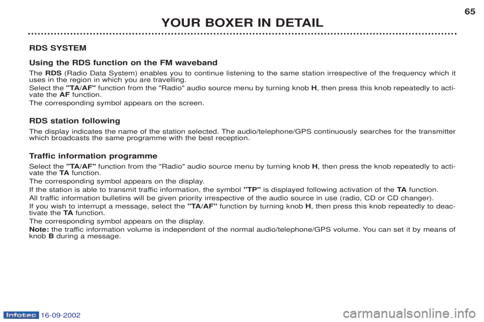 PEUGEOT BOXER 2002  Owners Manual 16-09-2002
YOUR BOXER IN DETAIL65
RDS SYSTEM Using the RDS function on the FM waveband The  RDS (Radio Data System) enables you to continue listening to the same station irrespective of the frequency 
